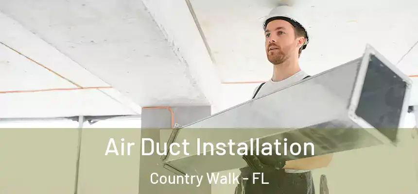  Air Duct Installation Country Walk - FL
