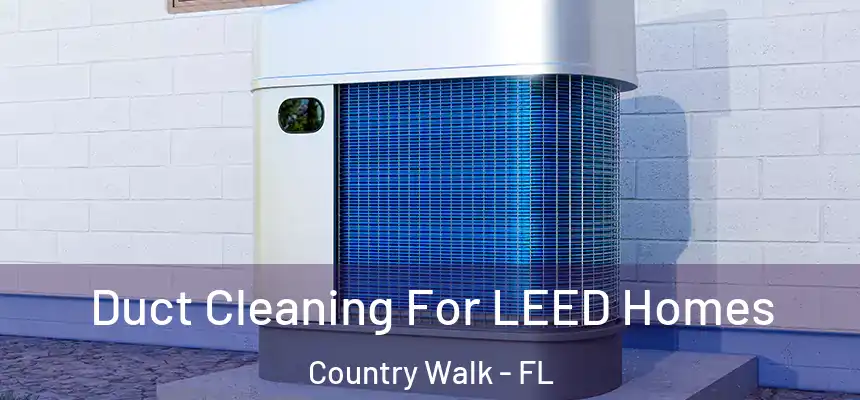  Duct Cleaning For LEED Homes Country Walk - FL