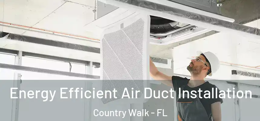  Energy Efficient Air Duct Installation Country Walk - FL