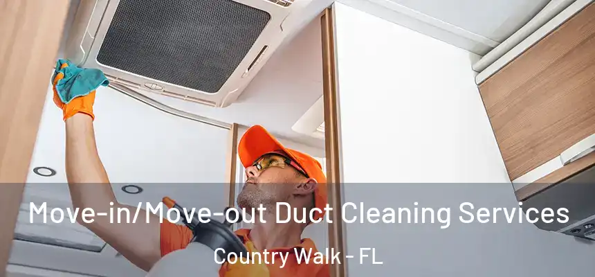 Move-in/Move-out Duct Cleaning Services Country Walk - FL